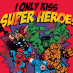 I Only Kiss Super Heroes 