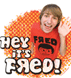Hey its Fred!